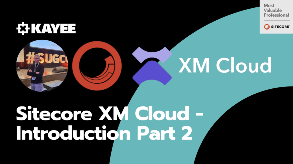 Sitecore XM Cloud - Introduction Part 2