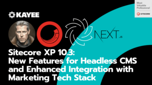 Sitecore XP 10.3: New Features for Headless CMS and Enhanced Integration with Marketing Tech Stack