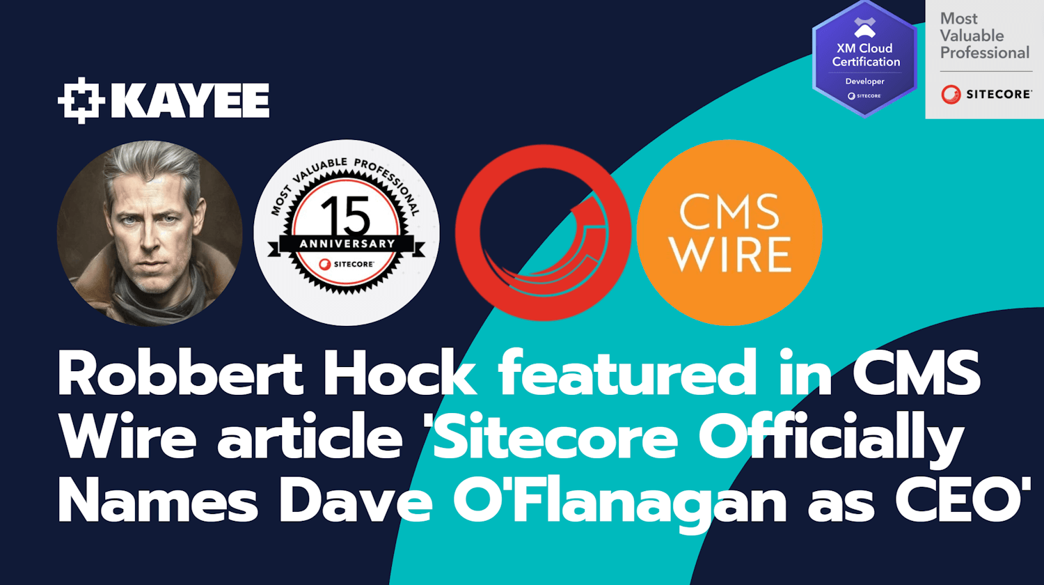 Robbert Hock featured in CMS Wire article 'Sitecore Officially Names Dave O'Flanagan as CEO'